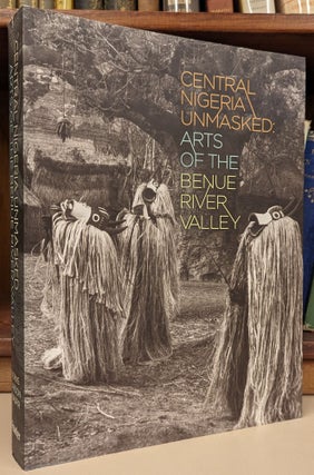 Item #103002 Central Nigeria Unmasked: Arts of the Benue River Valley. Marla C. Berns, Richard...