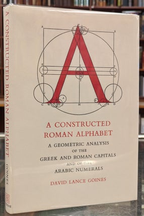 Item #103105 A Constructed Roman Alphabet: A Geometric Analysis of the GReek and Roman Capitals...