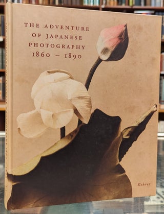 Item #103124 The Adventure of Japanese Photography 1860-1890. Phillip March, Claudia Delank