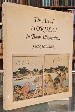 Item #103125 The Art of Hokusai in Book Illustration. Jack Hillier Hokusai