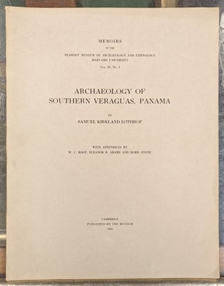 Item #103202 Archaeology of Southern Veraguas, Panama. Samuel Kirkland Lathrop