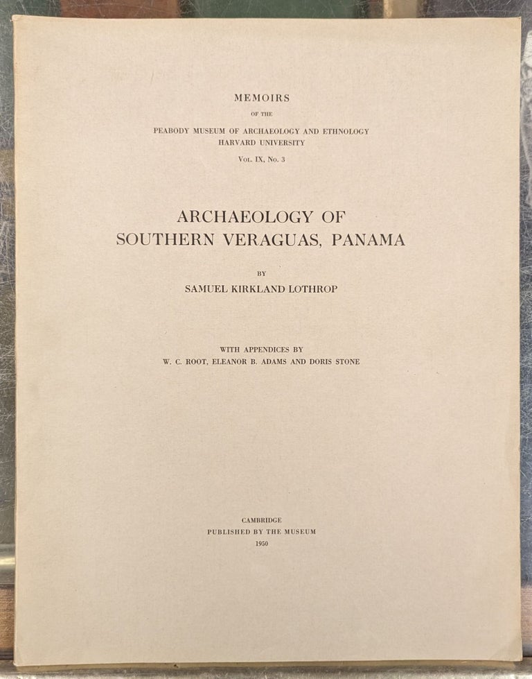 Item #103202 Archaeology of Southern Veraguas, Panama. Samuel Kirkland Lathrop.