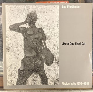 Item #103208 Like a One-Eyed Cat: Photographs by Lee Friedlander, 1956-1987. Lee Friedlander