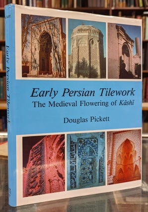 Item #103229 Early Persian Tilework: The Medieval Flowering of Kashi. Douglas Pickett