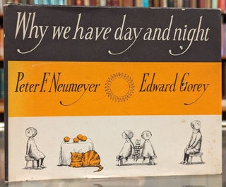 Item #103235 Why We Have Day and Night. Peter F. Neumeyer, Edward Gorey