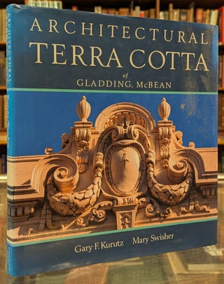 Item #103274 Architectural Terra Cotta of Gladding, McBean. Gary F. Kurutz, Mary Swisher