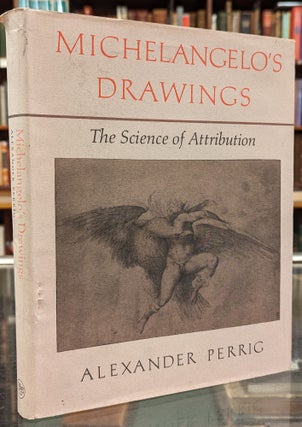 Item #103281 Michaelangelo's Drawings: The science of Attribution. Alexander Perrig
