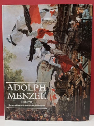 Item #103327 Adolph Menzel, 1815-1905: Between Romanticism and Impressionism. Claude Keisch,...