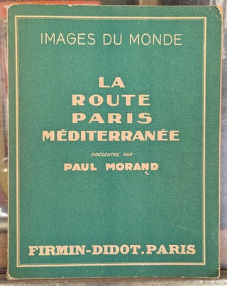 Item #103415 Images du Monde: La Route Paris Mediterranee. Germaine Kroll Paul Morand, Andre...