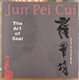 Item #103499 The Art of the Seal. Jun Pei Cui