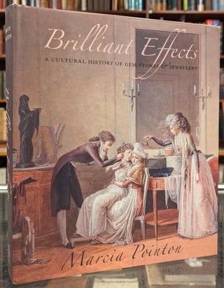 Item #103504 Brilliant Effects: A Cultural History of Gemstones & Jewellery. Marcia Pointon