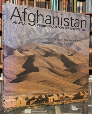 Item #103505 Afghanistan: An Atlas of Indigenous Dmestic Architecture. Albert Szabo, Thomas Barfield