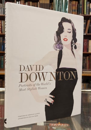 Item #103553 David Downton: Portraits of the World's Most Styish Women. David Downton