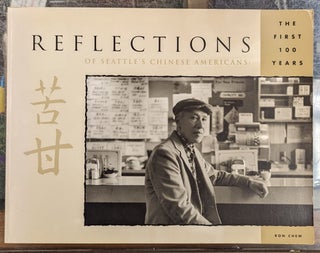 Item #103582 Reflections of Seattle's Chinese Americans: The First 100 Years. Ron Chew