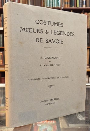 Item #103585 Costumes Moeurs & Legendes de Savoie. E. Canziani, A. van Gennep