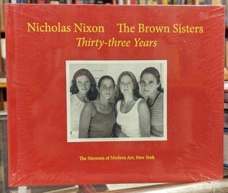 Item #103601 Nicholas Nixon, The Brown Sisters: Thirty-Three Years. Peter Galassi