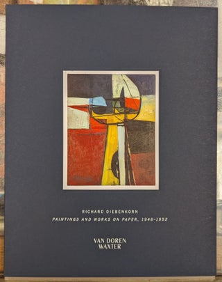 Item #103650 Richard Diebenkorn: Paintings and Works on Paper, 1946-1952