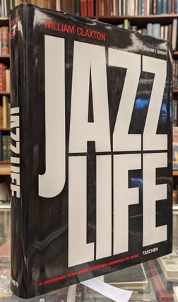 Item #103665 JazzLife: A Journey for Jazz Across America in 1960. William Claxton, Joachim E....