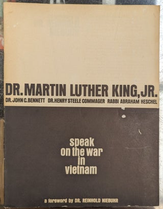 Item #103710 Speak on the War in Vietnam. Martin Luther King. Jr., Henry Steele Commage, Abraham...