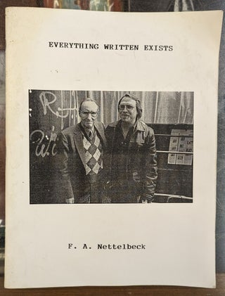 Item #103744 Everything Written Exists. F A. Nettelbeck