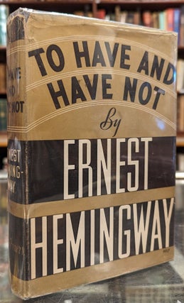 Item #103798 To Have and Have Not. Ernest Hemingway