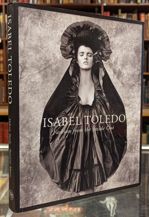 Item #103811 Isabel Toledo: Fashion From the Inside Out. Valerie Steel, Patricia Mears