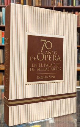 Item #103894 70 Anos de Opera: en el Palacio de Bellas Artes. Octavio Sosa