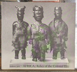 Item #103917 Africa; Relics of the Colonial Era. Anthony Jack