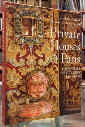 Item #103973 Private House of Paris: 'The Hotels Particuliers' Revealed. Jean-Bernard Naudin,...