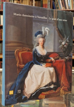 Item #104017 Marie-Antoinette a Versailles: Le gout d'une reine. Bernadette de Boysson, Xavier...