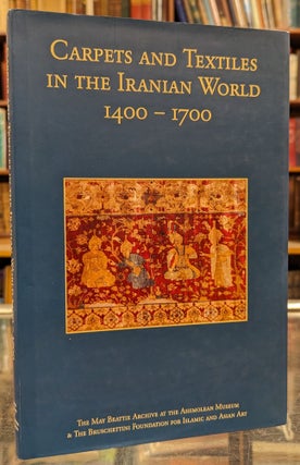 Item #104032 Carpets and Textiles in the Iranian World 1400-1700. Jon Thompson, Daniel Shaffer,...