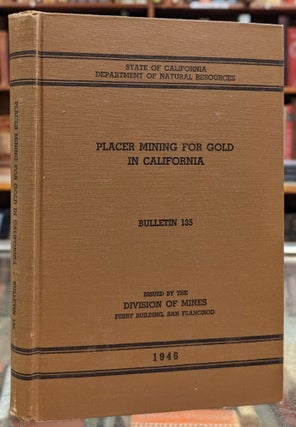 Item #104101 Placer Mining for Gold in California, Division of Mines Bulletin 135, October 1946....