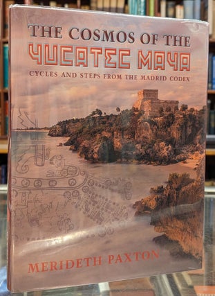 Item #104119 The Cosmos of the Yucatec Maya: Cycles and Steps from the Madrid Codex. Merideth Paxton