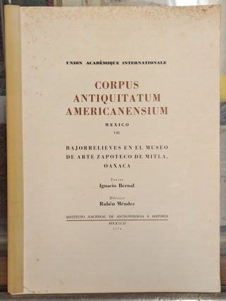 Item #104224 Corpus Antiquatatum Americanensium, Mexico VII. Ignacio Bernal
