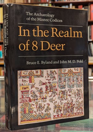 Item #104254 In the Realm of 8 Deer: The Archaeology of the Mixtec Codices. Bruce E. Byland, John...