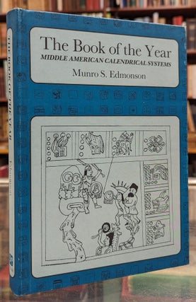 Item #104256 The Book of the Year: Middle American Calendrical Systems. Munro S. Edmonson