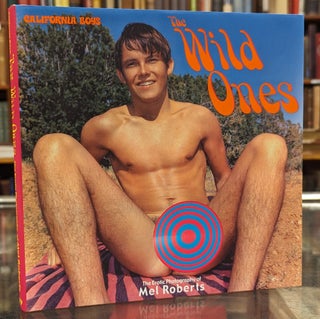 Item #104300 California Boys - The Wild Ones: The Erotic Photography of Mel Roberts. Mel Roberts