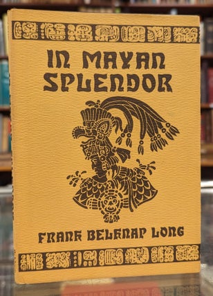 Item #104356 In Mayan Splendor. Frank Belknap Long