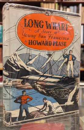 Item #104421 Long Wharf: A Story of Young San Francisco. Howard Pease