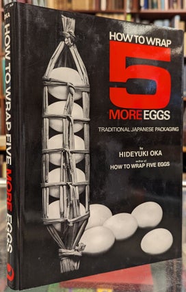 Item #104424 How to Wrap 5 More Eggs: Traditional Japanese Packaging. Hindeyuki Oka