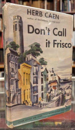 Item #104444 Don't Call It Frisco. Herb Caen