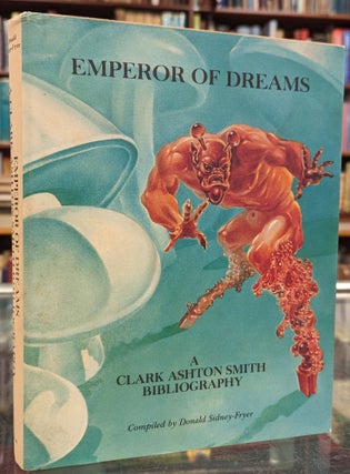 Item #104475 Emperor of Dreams: A Clark Ashton Smith Bibliography. Donald Sidney-Fryer, comp