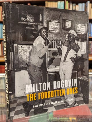 Item #104489 Milton Rogovin: The Forgotten Ones. Dave Isay, David Miller, Harvey Wang