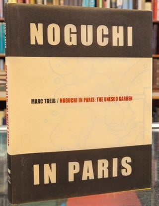 Item #104503 Noguchi in Paris: The UNESCO Garden. Mark Treib