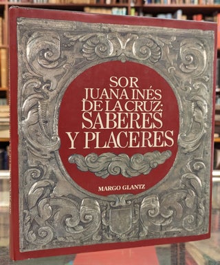 Item #104567 Sor Juana Ines de la Cruz: Saberes y Placeres. Margo Glantz