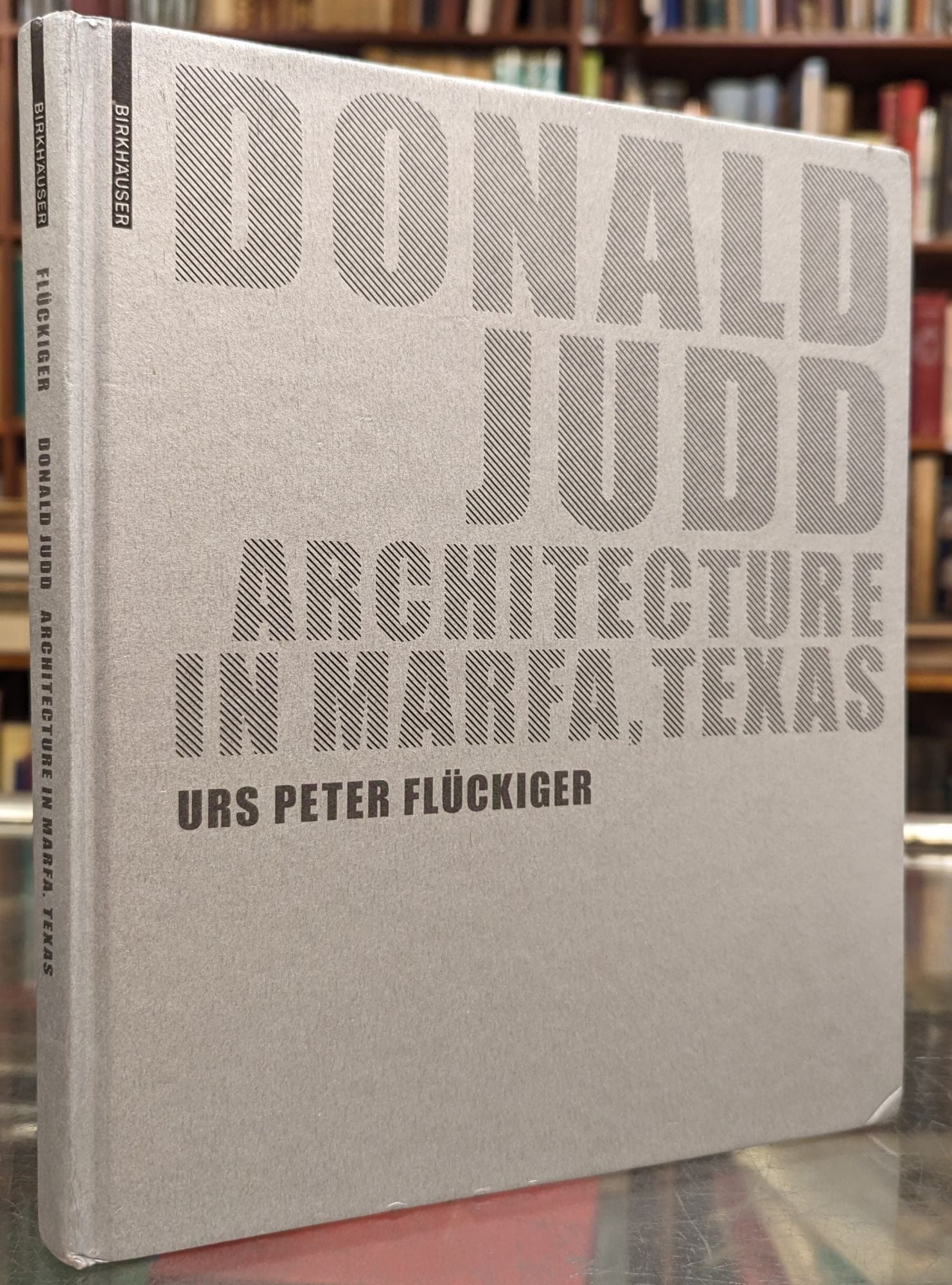 Donald Judd: Architecture in Marfa, Texas by Urs Peter Fluckiger on Moe's  Books