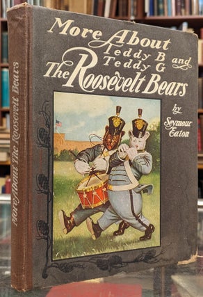 Item #104605 More About Teddy B. and Teddy G., The Roosevelt Bears. Seymour Eaton
