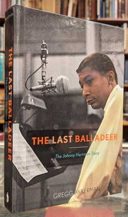 Item #104613 The Last Baladeer: The Johnny Hartman Story. Gregg Akkerman