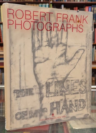Item #104685 The Lines of My Hand: Robert Frank Photographs. Robert Frank