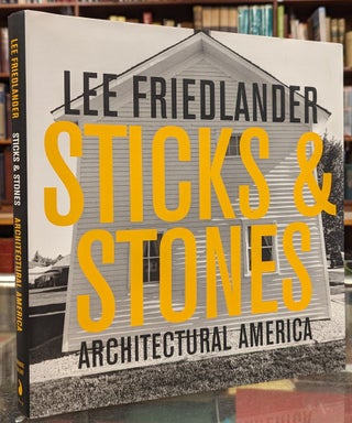 Item #104719 Sticks & Stones: Architectural America. Lee Friedlander
